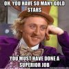 Willy-Wonka-Meme-oh-you-have-so-many-gold-stars-you-must-have-done-a-superior-job.jpg