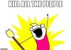 Kill all the people.jpg
